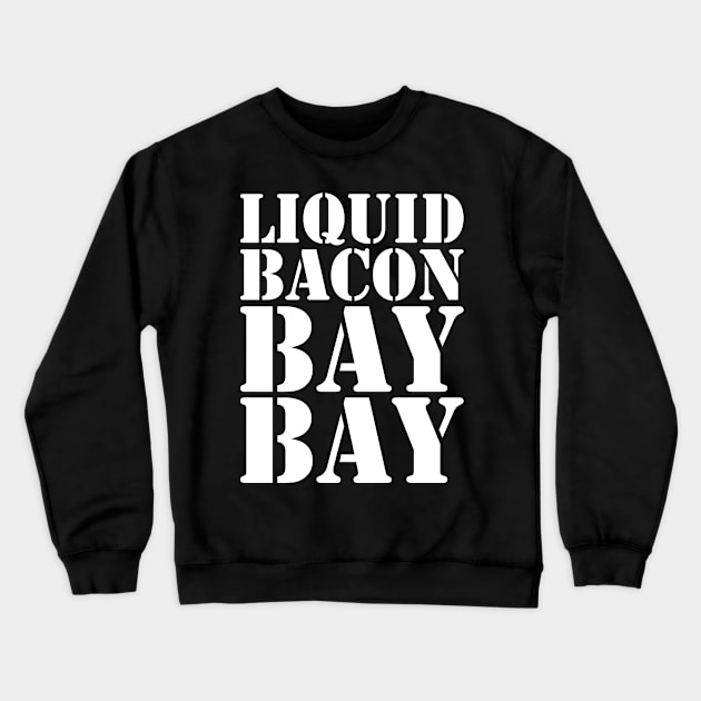 Liquid Bacon BAY BAY Crewneck Sweatshirt by DA42